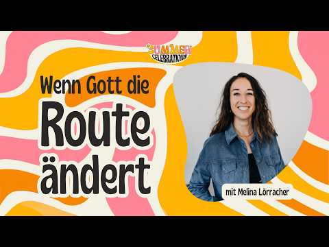 Wenn Gott die Route ändert | Melina Lörracher
