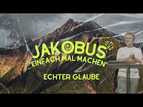 ECHTER GLAUBE | JAKOBUS - EINFACH MAL MACHEN | STEFFEN BECK