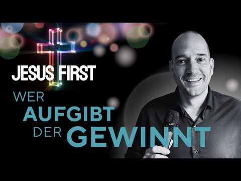 Jesus First | Wer aufgibt, der gewinnt  | ICF Nürnberg