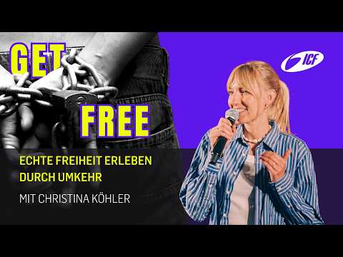 Get Free | Echte Freiheit erleben durch Umkehr | mit Christina Köhler | ICF St.Gallen